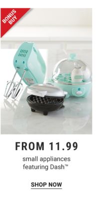 Bonus Buy - Small appliances featuring Dash™ from $11.99. Shop Now.