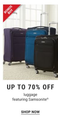 Bonus Buy - Up to 70% off luggage featuring Samsonite®. Shop Now.