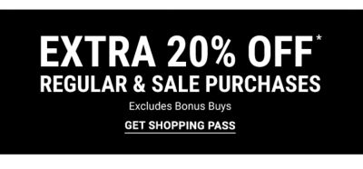 Extra 20% off* regular & sale purchases - Excludes Bonus Buys. Get Shopping Pass.