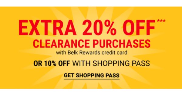 Extra 20% off*** clearance purchases with Belk Rewards credit card OR 10% off with shopping pass. Get Shopping Pass.