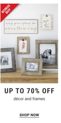 Bonus Buy - Up to 70% off decor and frames. Shop Now.