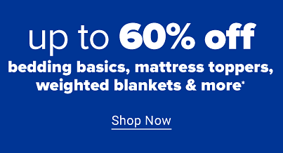 Up to 60% off bedding basics, mattress toppers, weighted blankets and more. Shop now. 