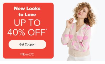 New looks to love. Up to 40% off. Get coupon. Now to February 2.