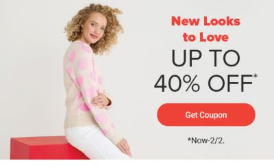 New looks to love. Up to 40% off. Get coupon. Now to February 2.