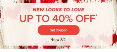 New looks to love. Up to 40% off. Get coupon. Now to February 2.