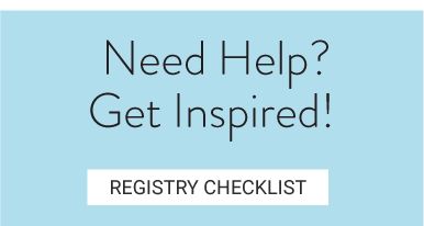 eed help? Get Inspired! Registry checklist.