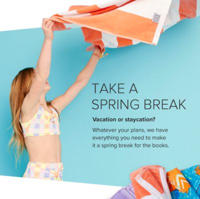 Take a spring break. Vacation or staycation? Whatever your plans, we have everything you need to make it a spring break for the books.