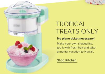 Tropical treats only. No plane tickets necessary! Make your own shaved ice, top it with fresh fruit and a mental vacation to Hawaii. Shop Kitchen.