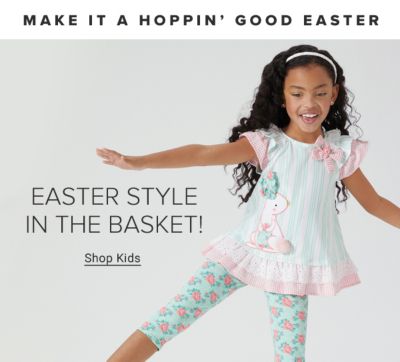 Make it a hoppin good Easter. Easter style in the basket! Shop Kids.
