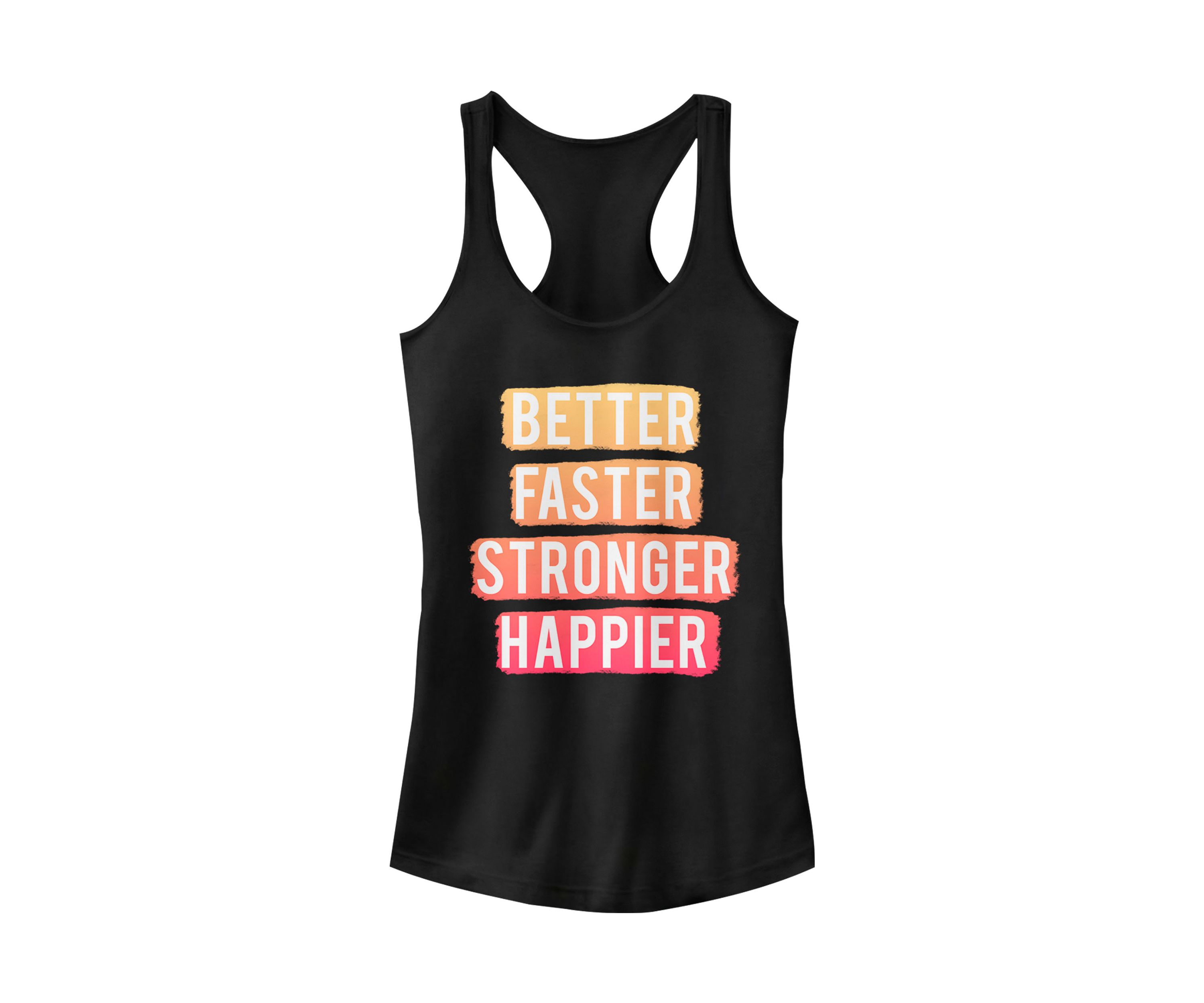 	  Juniors Better Faster Happier Tank Top  