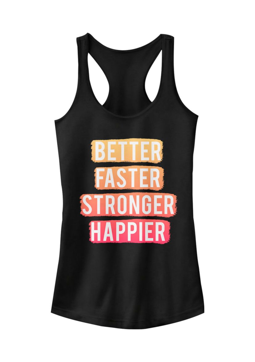 	  Juniors Better Faster Happier Tank Top  