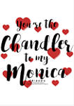 Youre the Chandler to my Monica Graphic T-Shirt
