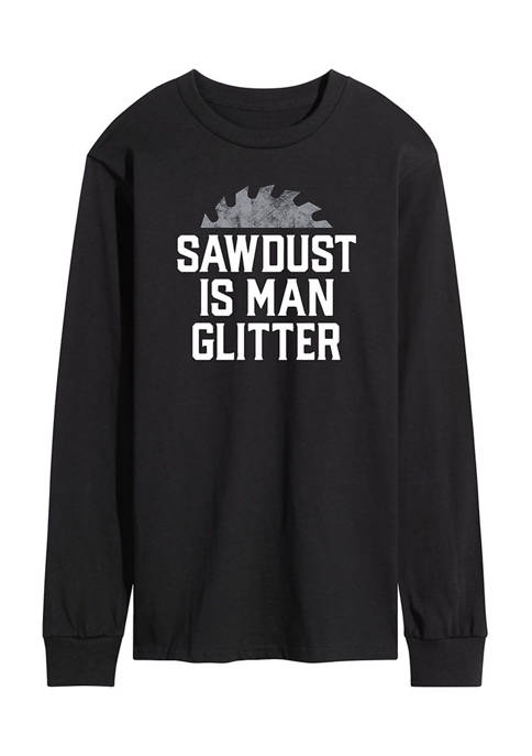 Instant Message Sawdust Is Man Glitter Long Sleeve