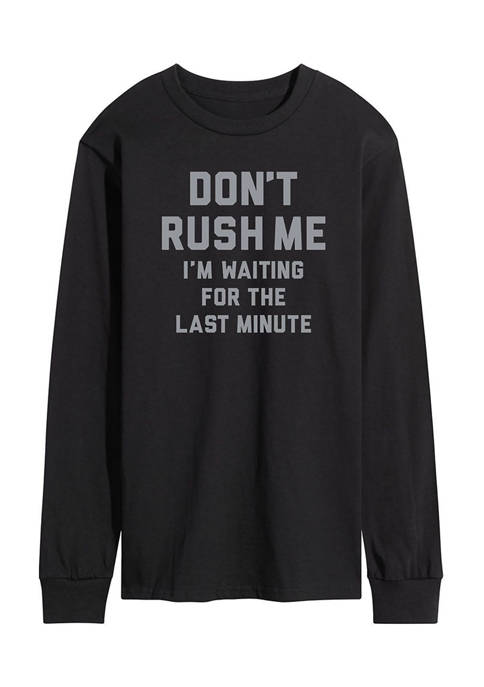 Instant Message Dont Rush Me Long Sleeve Graphic