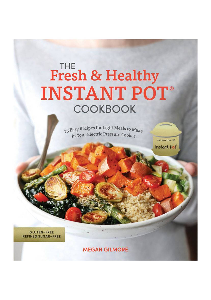 The Fresh and Healthy Instant Pot Cookbook
